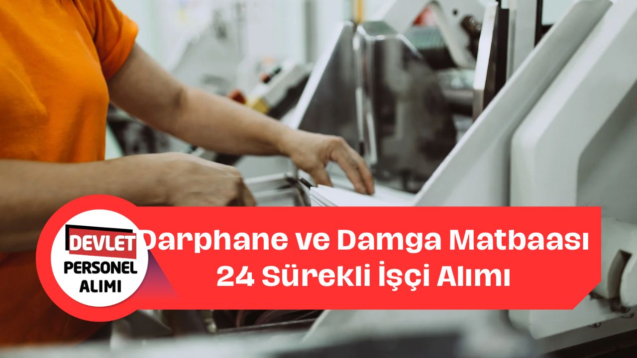 Darphane ve Damga Matbaası 24 Sürekli İşçi Alımı Yapacak!  Başvurular Başladı!