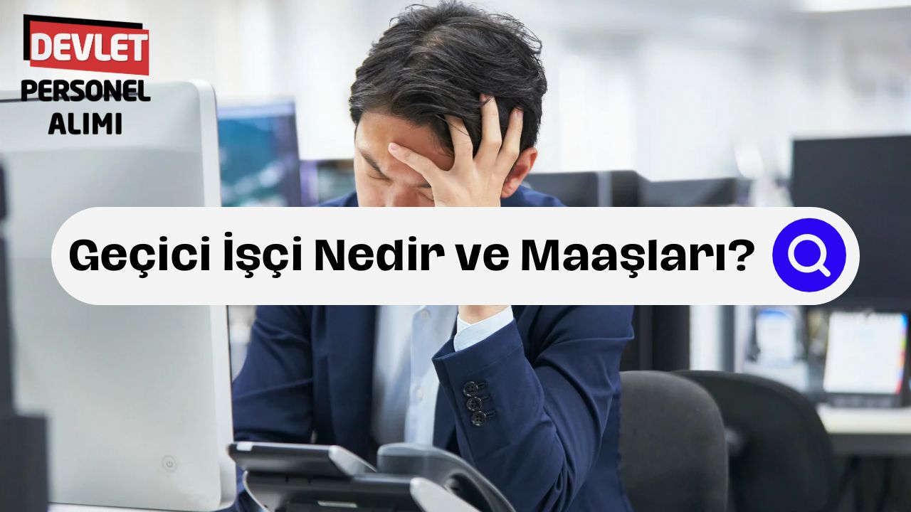 Geçici İşçi Ne Demek? Kamuda Geçici İşçi Hakları ve 2025 Maaşları