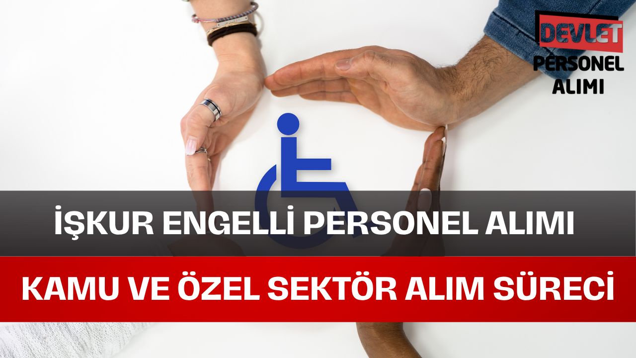 İŞKUR’dan Engelli Personel Alımı Yapılıyor Mu?