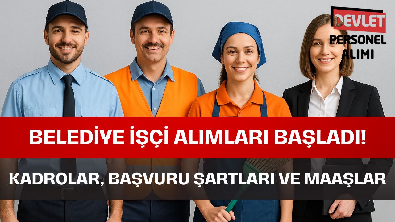 Belediye İşçi Alımı Başvuru Şartları: Kadrolar ve Maaş Bilgileri