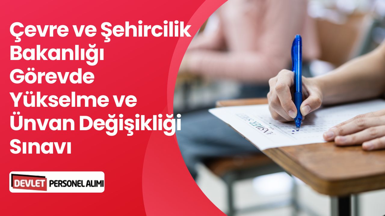 Çevre, Şehircilik ve İklim Değişikliği Bakanlığı Personel Görevde Yükselme Sınavı