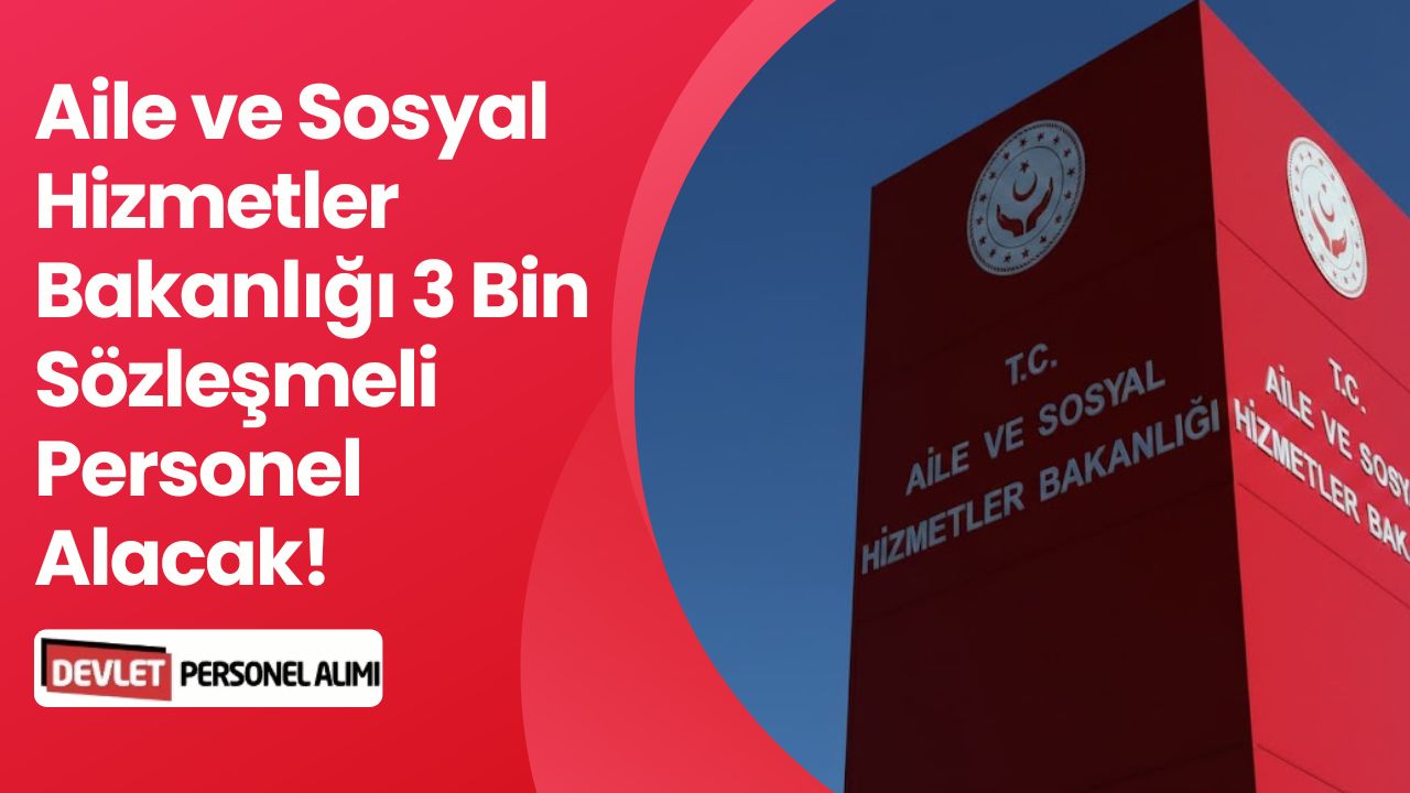 Kamuya 3.000 Sözleşmeli Personel Alınacak! Sosyal Hizmetler Açıkladı