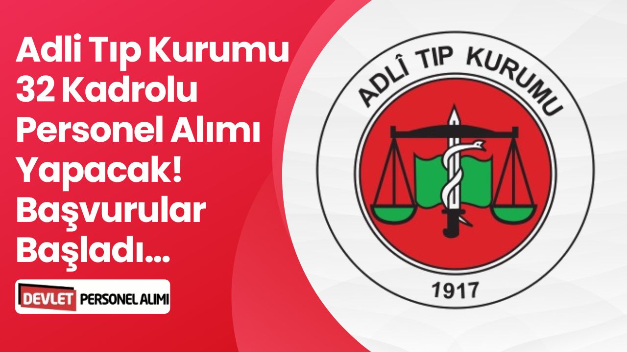 Adli Tıp Kurumu Kadrolu Olarak 30 Personel Alımı Yapacak