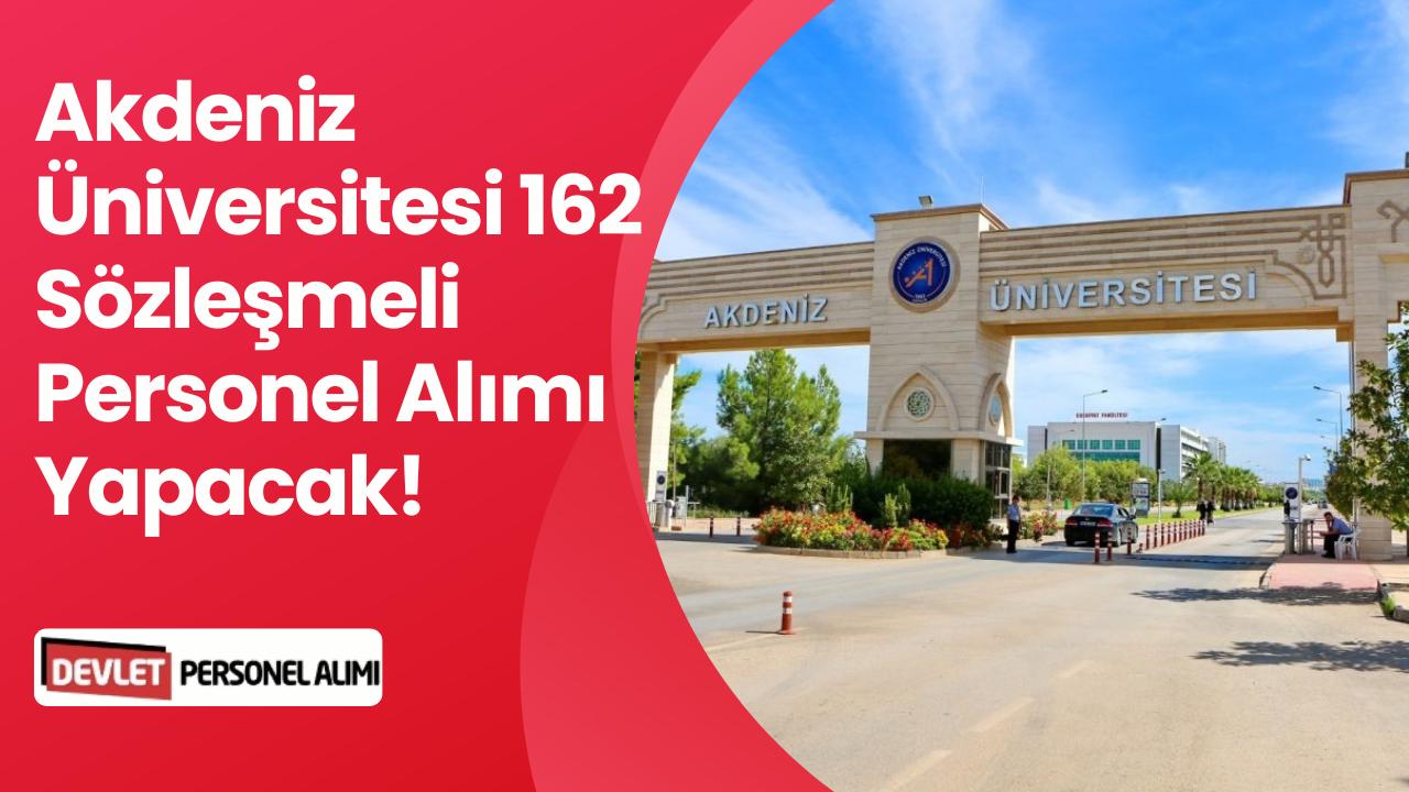Akdeniz Üniversitesi Şartsız 11 Alanda 162 Sözleşmeli Personel Alımı Yapacak