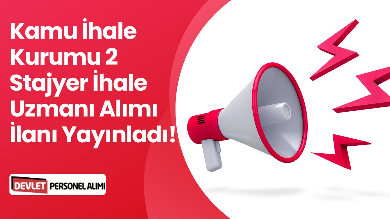 Kamu İhale Kurumu Uluslararası Görev Alacak 2 İhale Uzmanı Stajyer Alımı