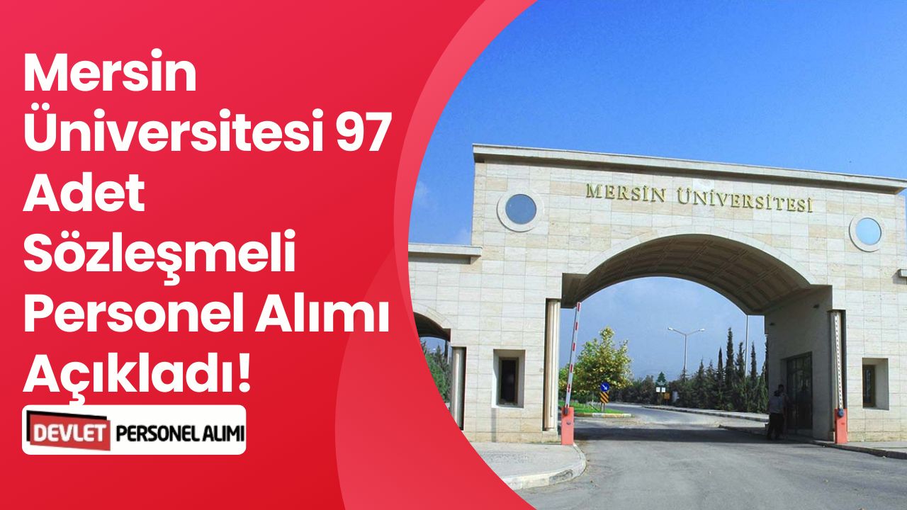 Mersin Üniversitesi 97 Sözleşmeli Personel Alımı Açıkladı! Başvurular Başladı