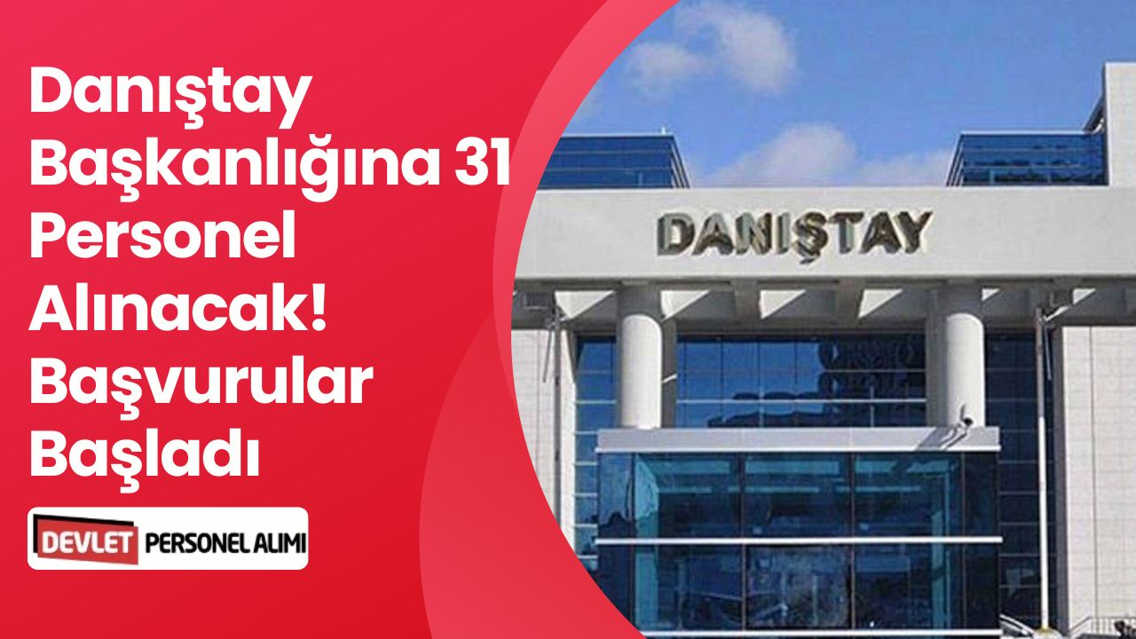 Danıştay Resmi İlanı Açıklandı: Danıştay Başkanlığı 31 Personel Alımı Yapacak