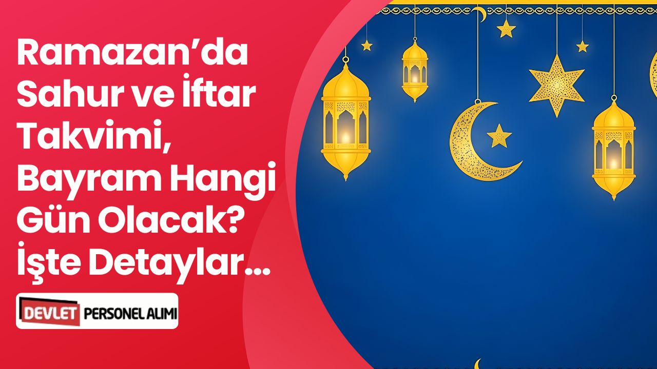 Ramazan'da Sahur ve İftar Saatleri: Ramazan Bayramı Hangi Güne Geliyor?