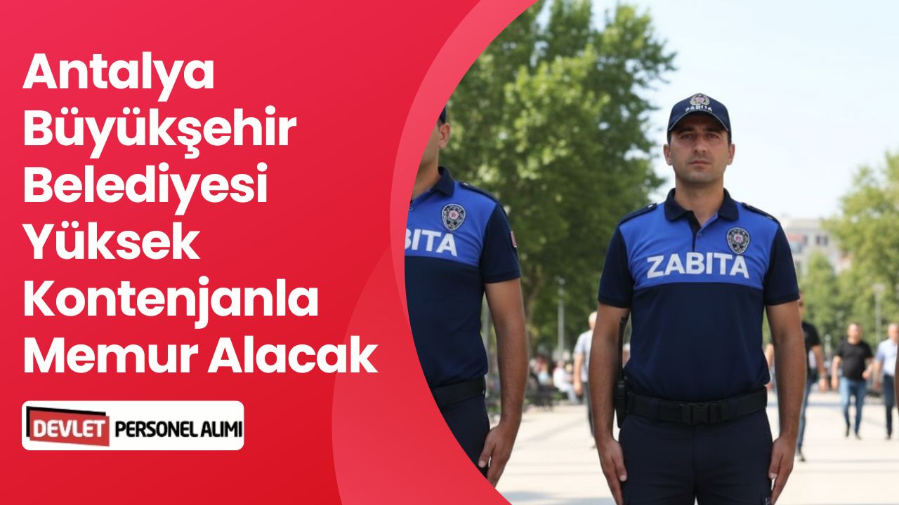 Antalya Büyükşehir Belediyesine 90 Zabıta Memuru Alımı Yapılacak
