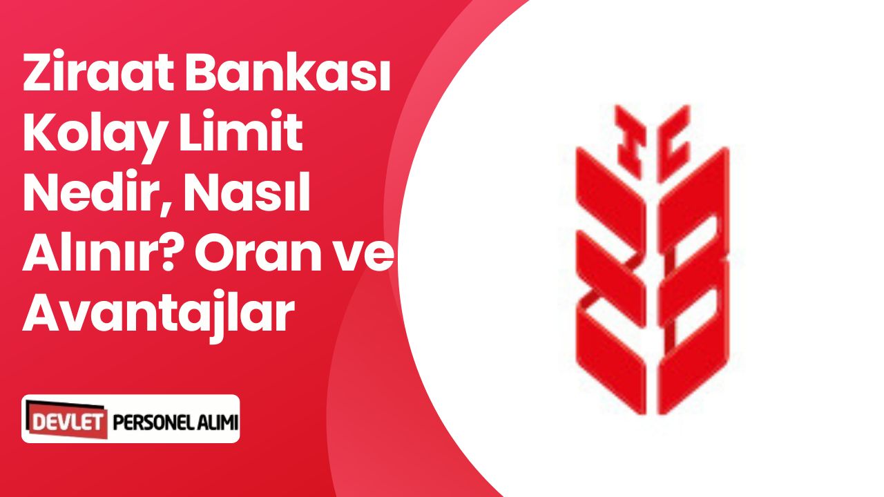 Ziraat Bankası Kolay Limit Nedir, Nasıl Alınır? Faiz Oranları Ne Kadar?