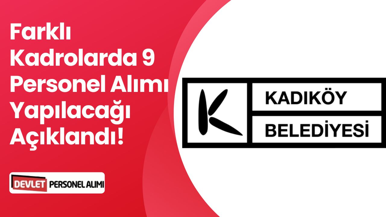 Kadıköy Belediyesi Farklı Kadrolarda 9 Personel Alımı Yapacak!