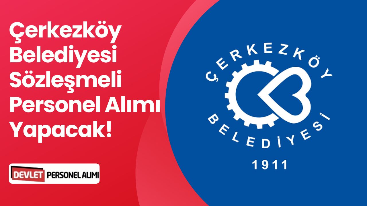 Çerkezköy Belediyesi Sözleşmeli Personel Alımı Yapıyor