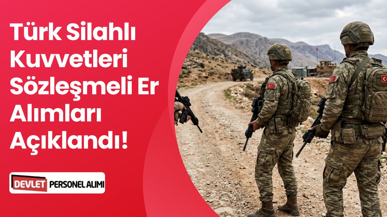 TSK Sözleşmeli Er Alımı Başvuru Detayları ve Katılış Tarihleri Belli Oldu!