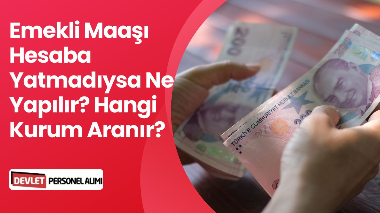 Emekli Maaşım Yatmadı Neresi Aranır, Hangi Kuruma Başvurulur?