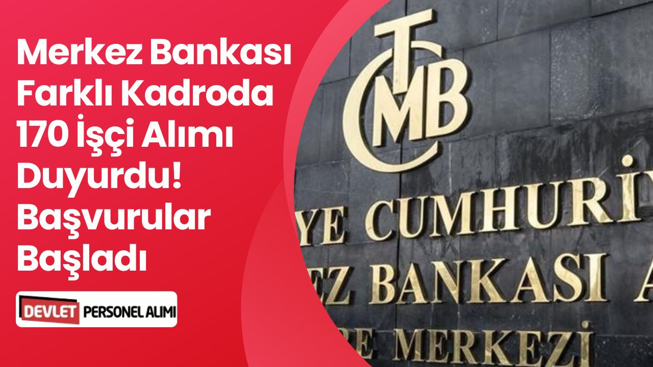 Süreç Başladı, Merkez Bankası 17 Alanda 170 İşçi Alımı Yapacak!