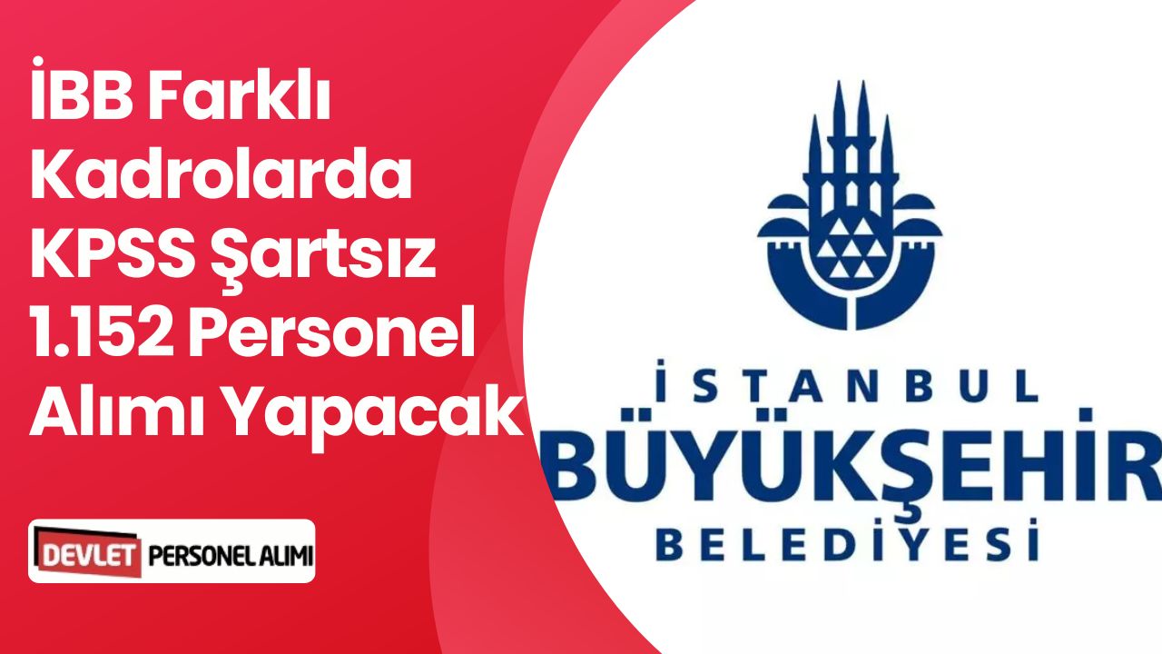 İBB KPSS Şartı Olmadan Toplu Personel Alımı Yapacak!