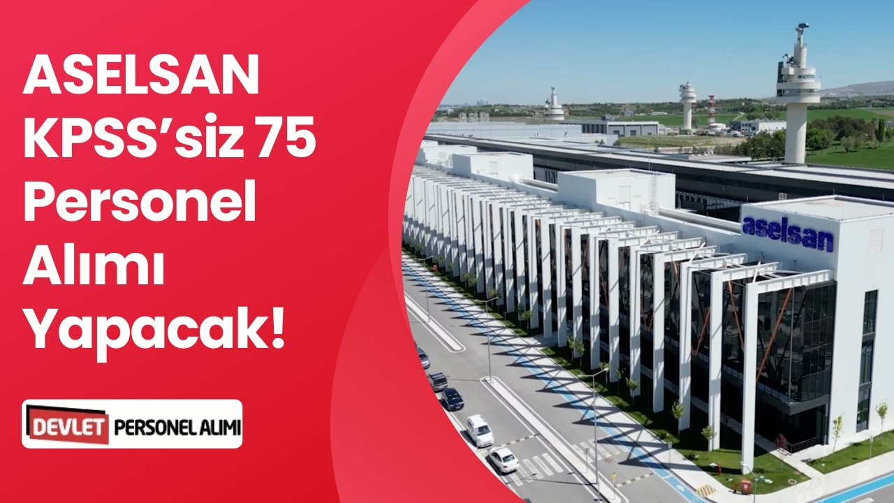 ASELSAN 2026 Personel Alımı Yapıyor KPSS Olmadan Alım Yapılacak!