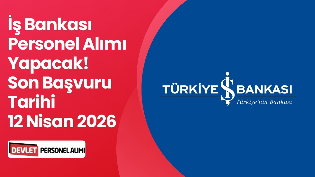 İş Bankası Yeni Personel Alımı Yapacak!
