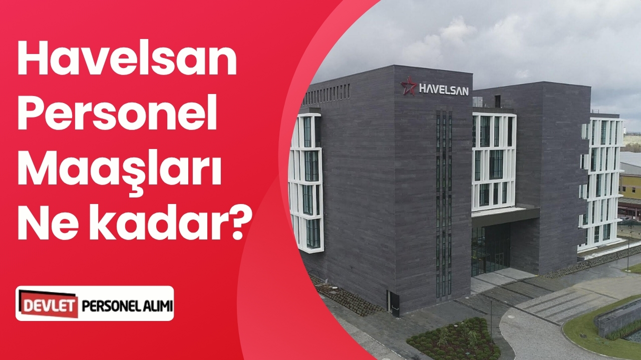 Havelsan Mühendis ve Teknisyen Maaşları Ne Kadar?