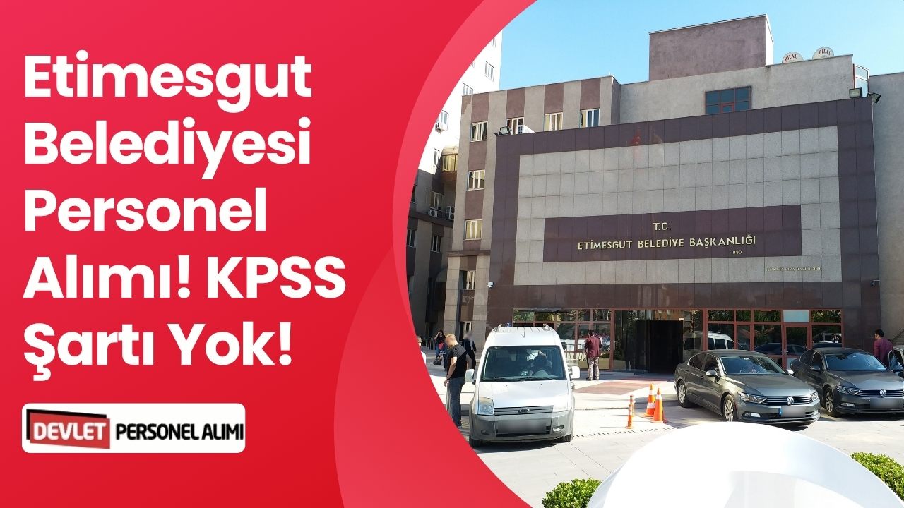 Etimesgut Belediyesi Personel Alımı! KPSS Şartı Yok!