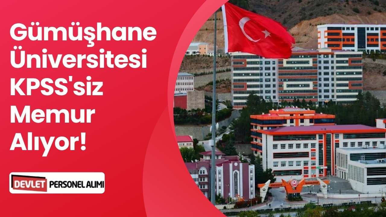 Gümüşhane Üniversitesi Memur Alımı - KPSS'siz Memur Alacağını Duyurdu!