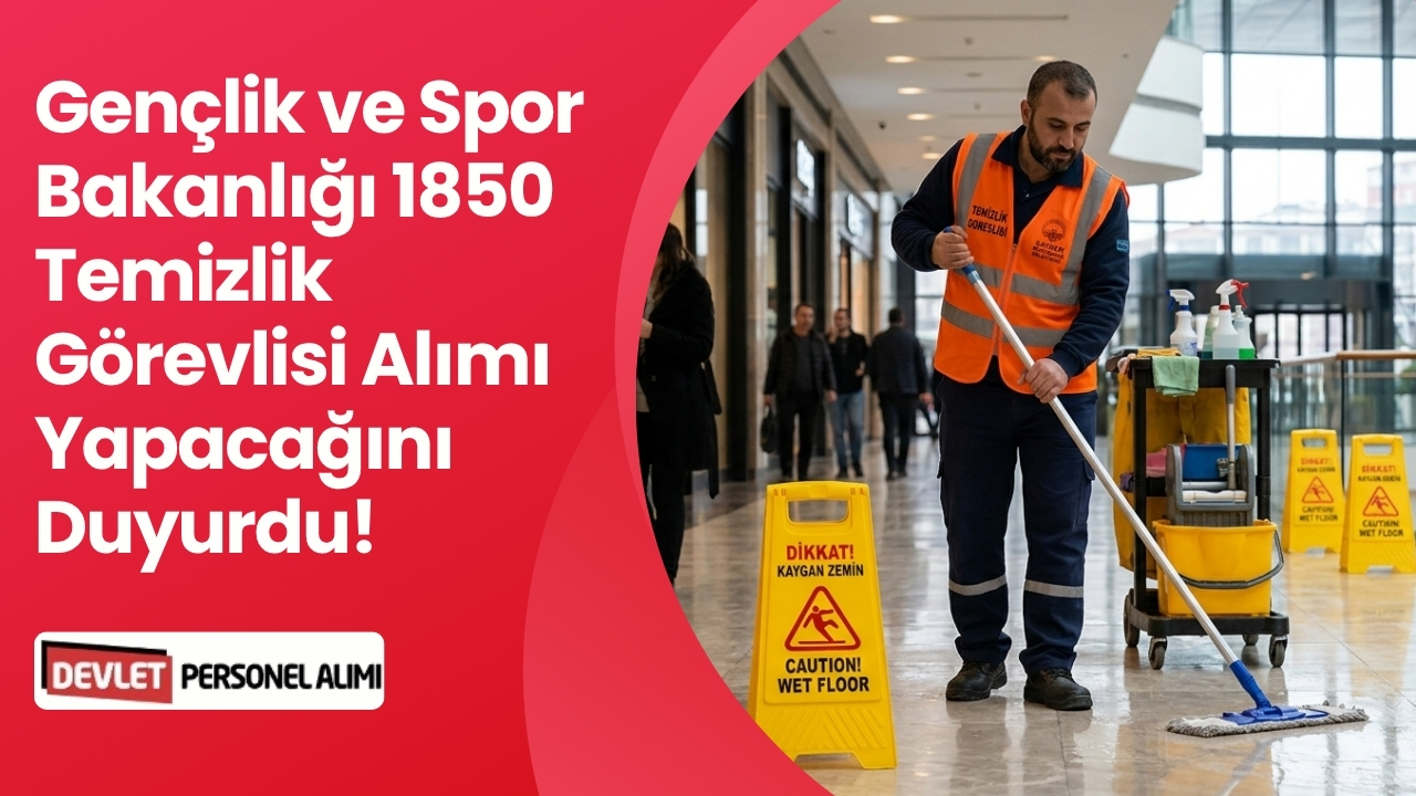 Gençlik ve Spor Bakanlığı 1850 Temizlik Görevlisi Alımı Yapıyor!