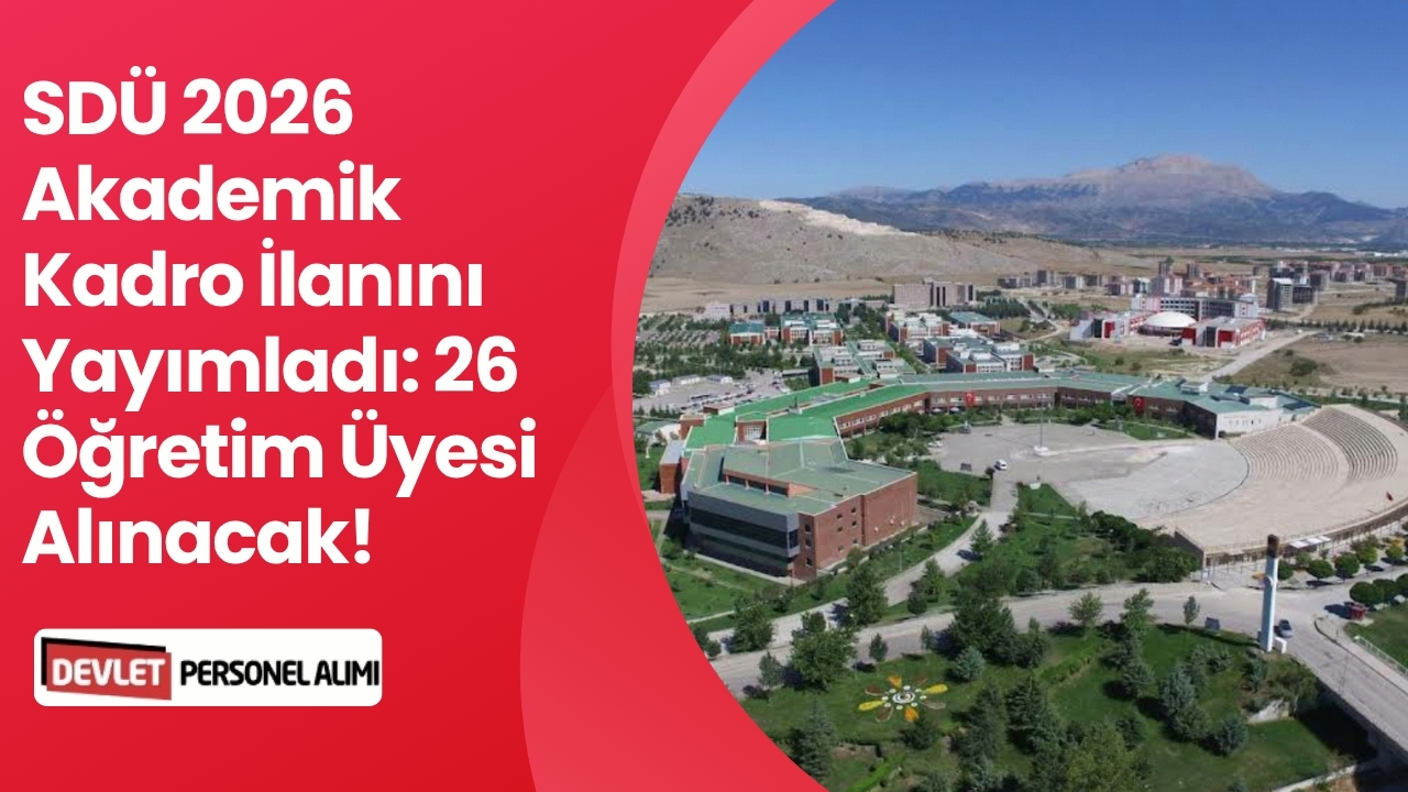 SDÜ 2026 Akademik Kadro İlanını Yayımladı: 26 Öğretim Üyesi Alınacak!