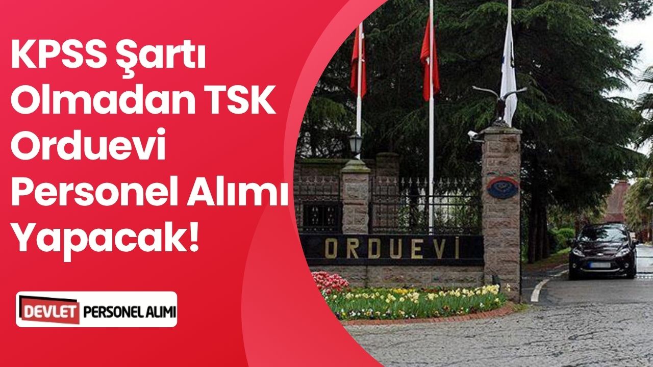 KPSS Şartı Olmadan TSK Orduevi Personel Alımı Yapacak!