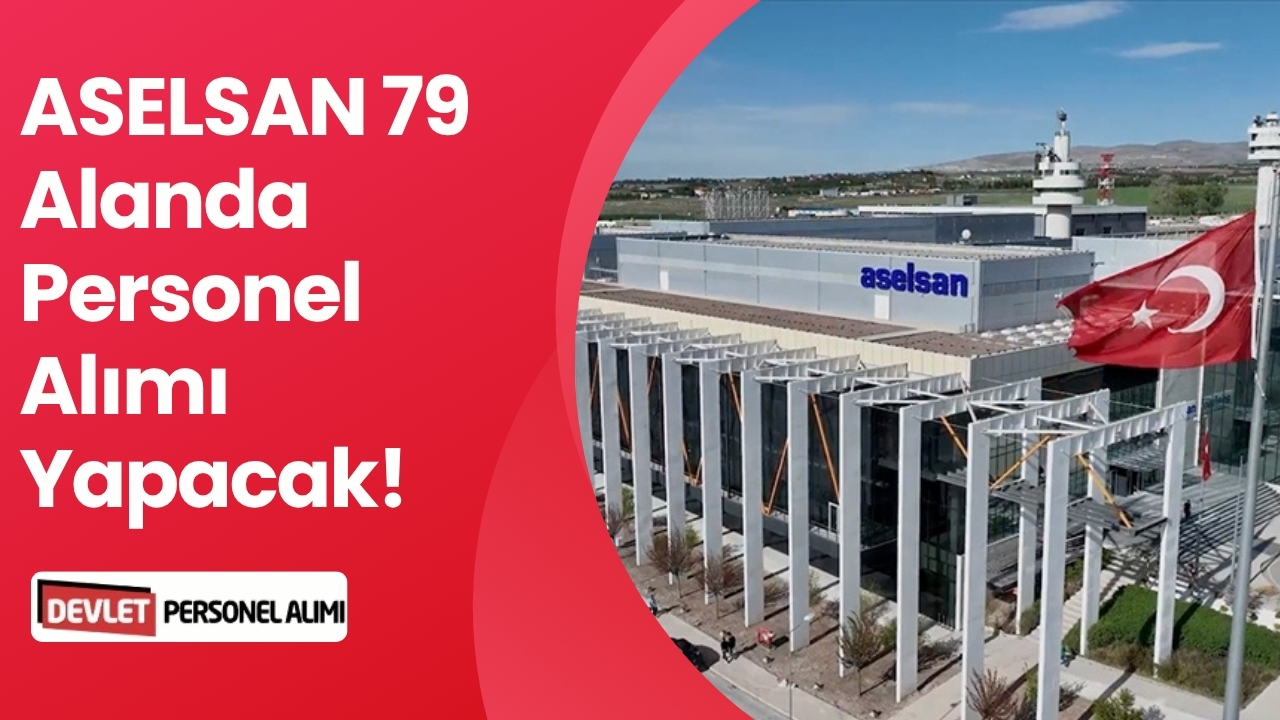 ASELSAN 79 Alanda Personel Alımı Yapacak!