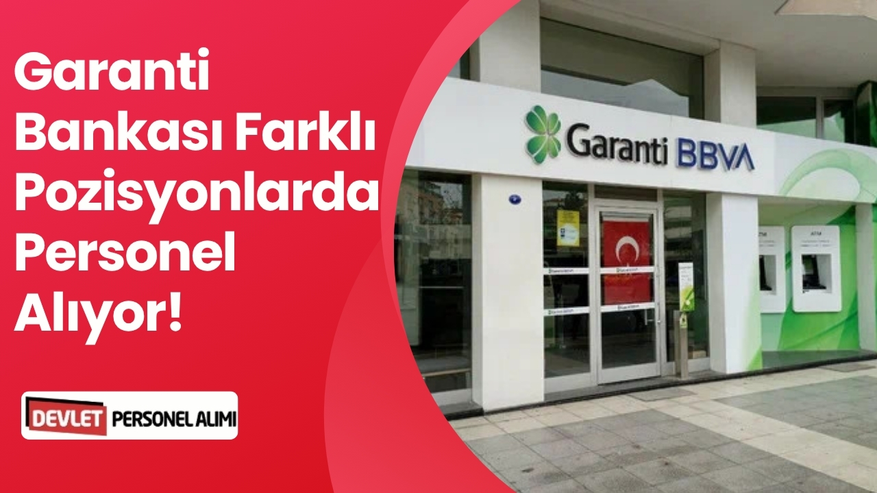 Garanti Bankası Farklı Pozisyonlarda Personel Alıyor!