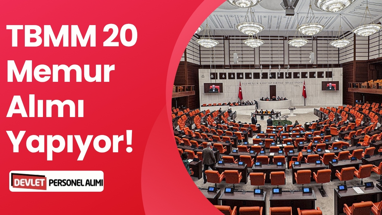 TBMM 20 Memur Alımı Yapıyor! Şartlar ve Detaylar Belli Oldu
