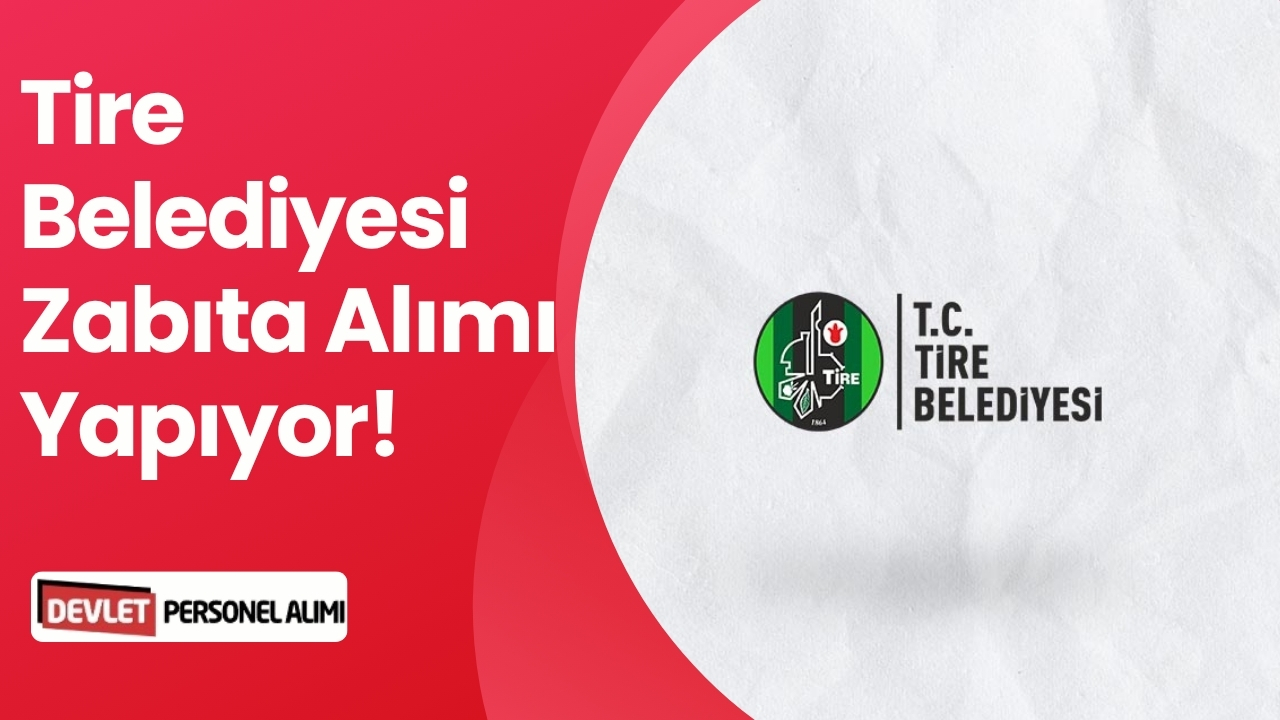 Tire Belediyesi Zabıta Alımı Yapıyor! Detaylar Açıklandı
