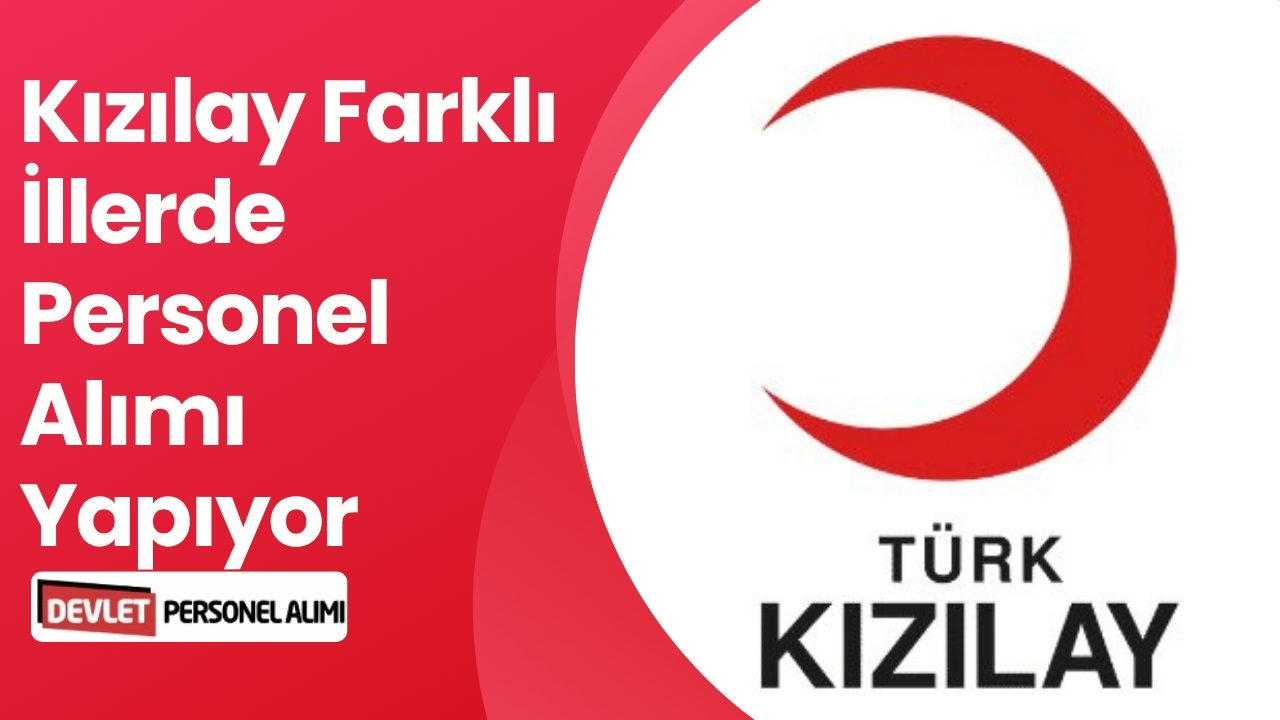Kızılay Farklı İllerde Personel Alımı Yapıyor!