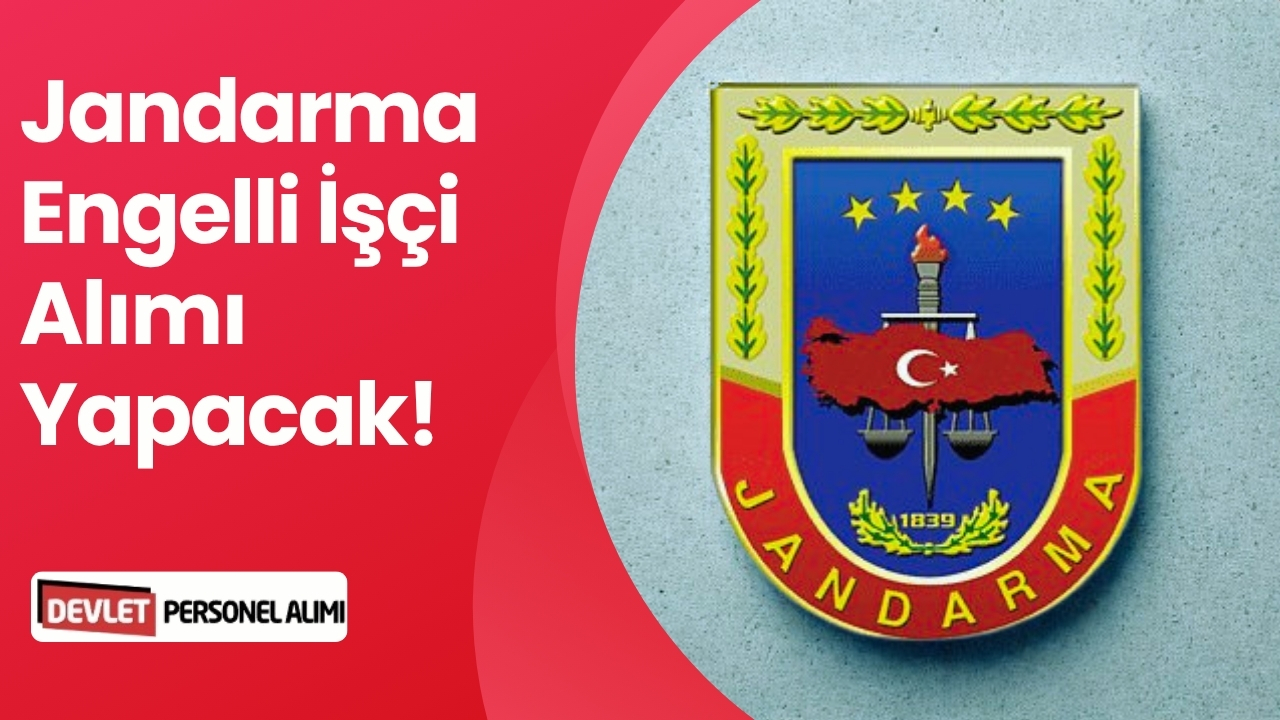 Jandarma Engelli İşçi Alımı Yapacak! Detaylar Neler?