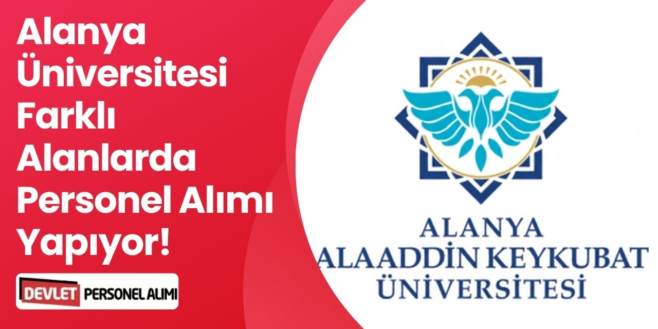 Alanya Üniversitesi Farklı Alanlarda Personel Alımı Yapıyor!