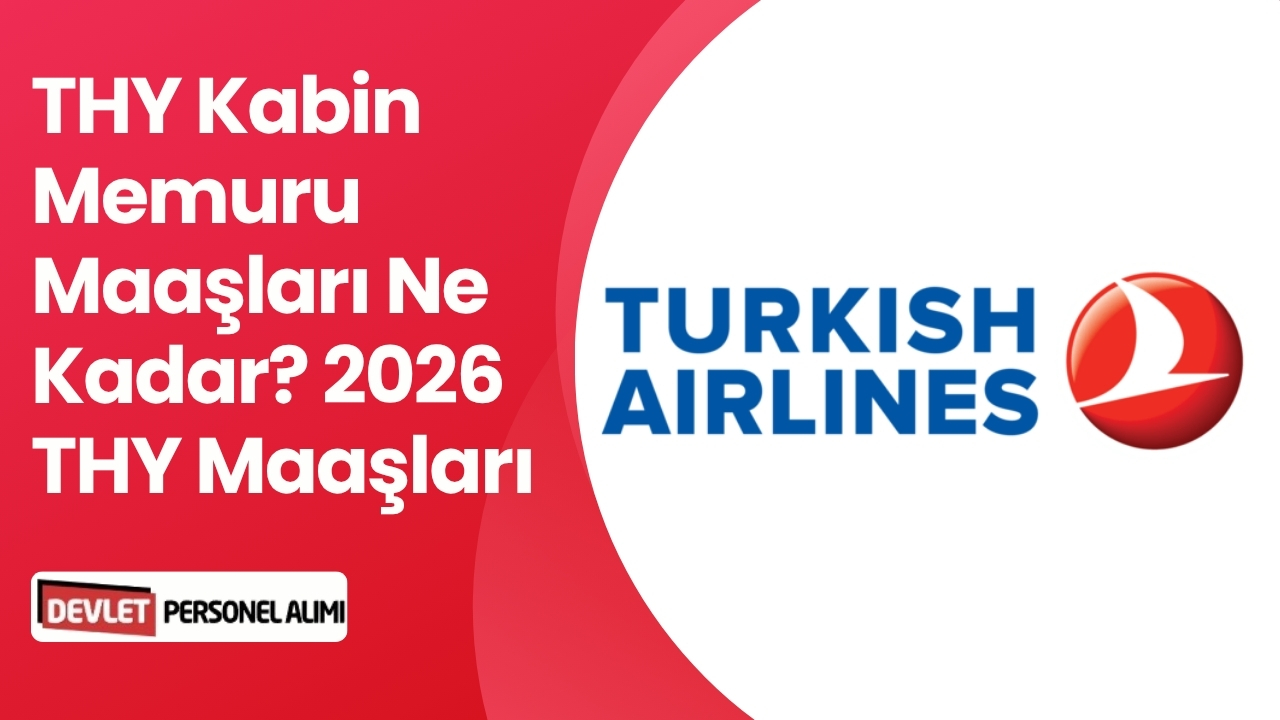 THY Kabin Memuru Maaşları Ne Kadar? 2026 THY Maaşları