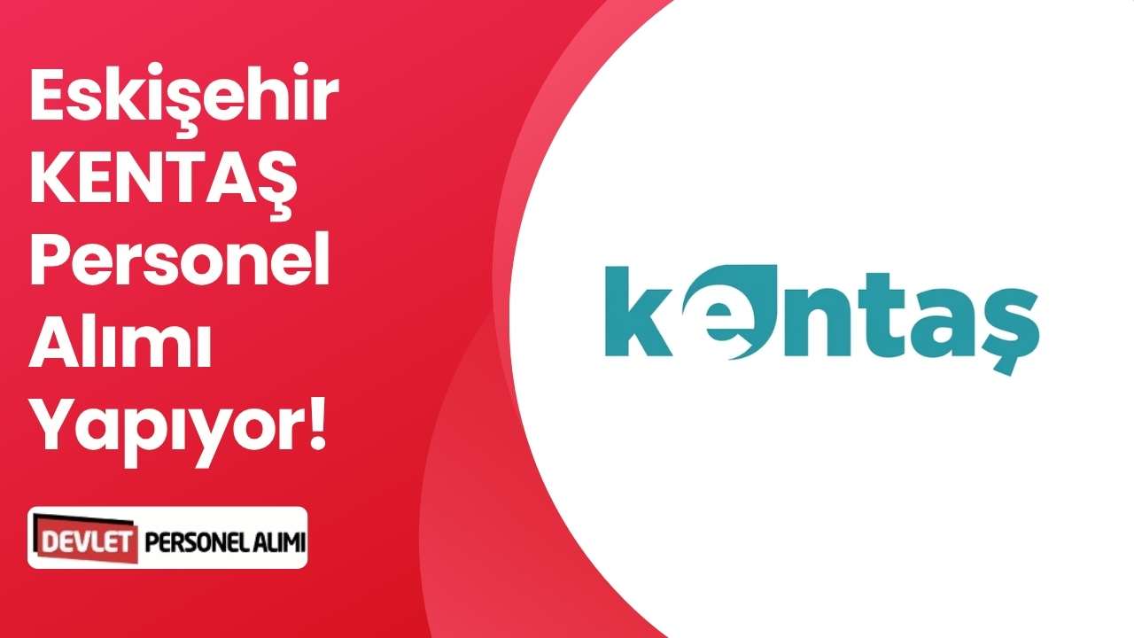 Eskişehir KENTAŞ Personel Alımı Yapıyor! KPSS'siz Başvurular Başladı