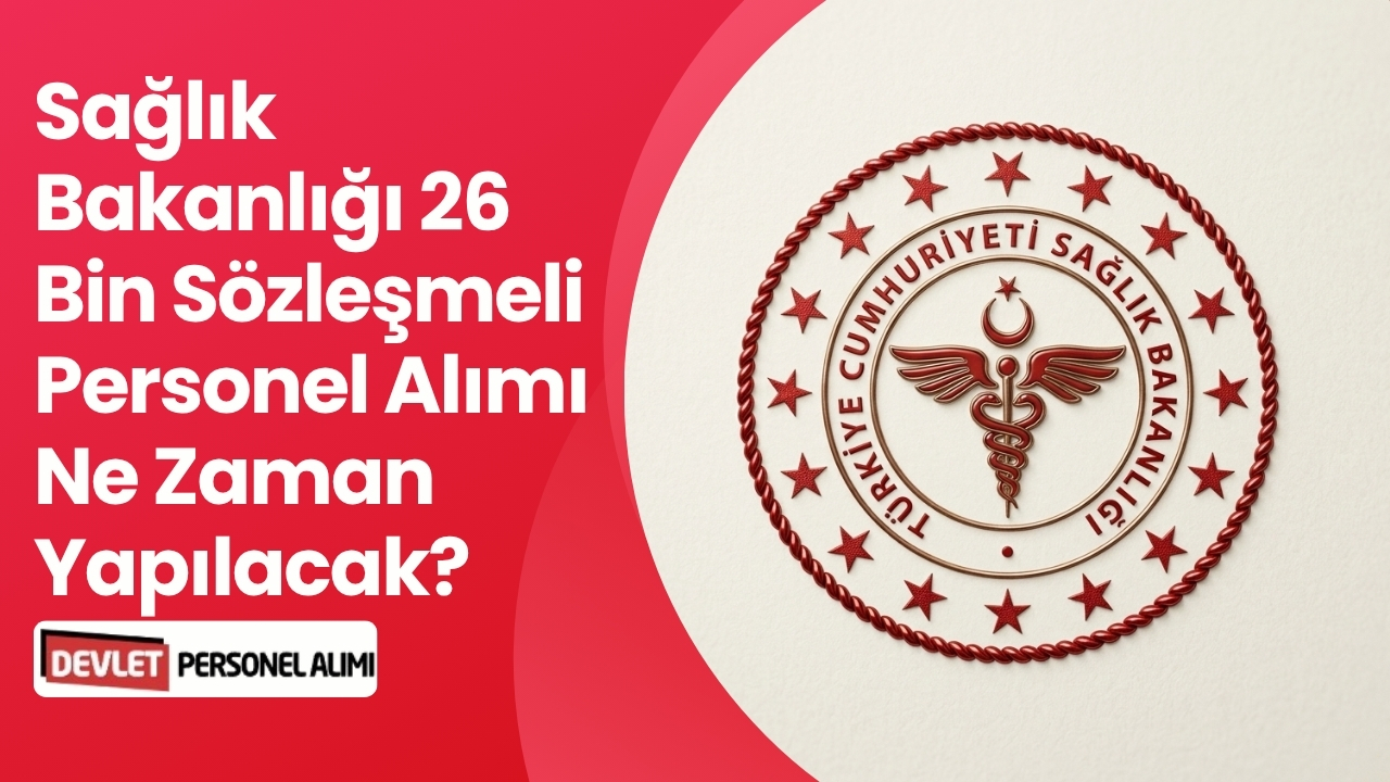 Sağlık Bakanlığı 26 Bin Sözleşmeli Personel Alımı Ne Zaman Yapılacak?