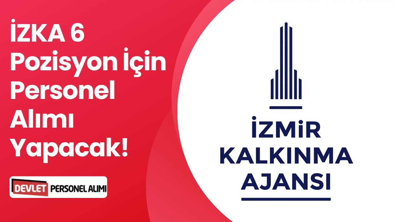 İZKA 6 Pozisyon İçin Personel Alımı Yapacak!