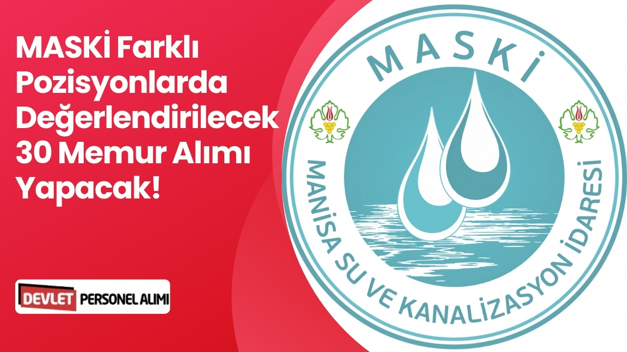 MASKİ Farklı Pozisyonlarda Değerlendirilecek 30 Memur Alımı Yapacak!