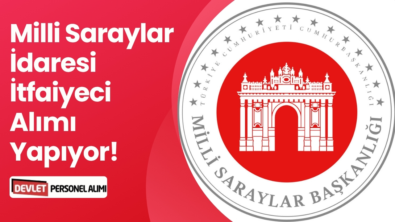 Milli Saraylar İdaresi İtfaiyeci Alımı Yapıyor!
