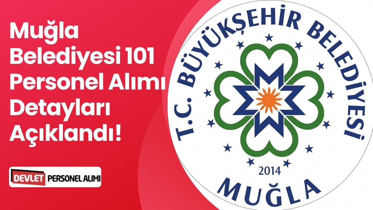 Muğla Belediyesi 101 Personel Alımı Detayları Açıklandı!