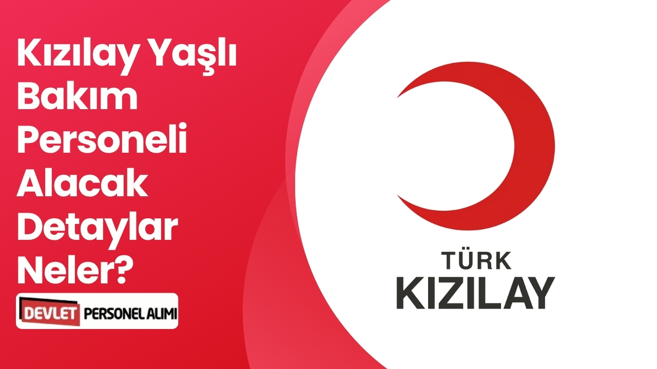 Kızılay Yaşlı Bakım Personeli Alacak Detaylar Neler?