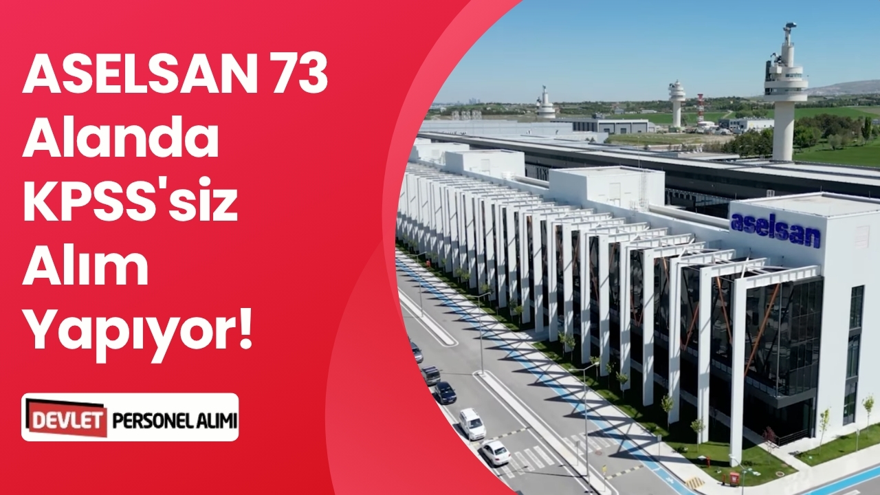 ASELSAN 73 Alanda KPSS'siz Alım Yapıyor!