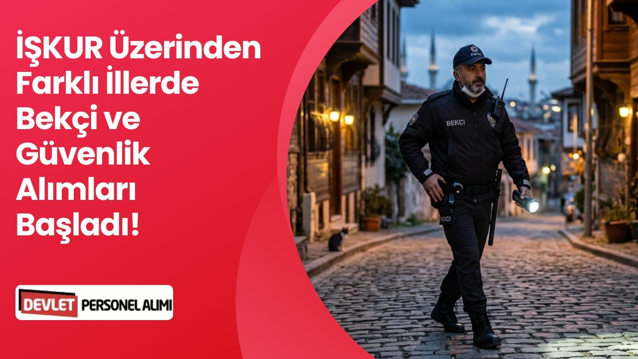 İŞKUR Üzerinden Farklı İllerde Bekçi ve Güvenlik Alımları Başladı!