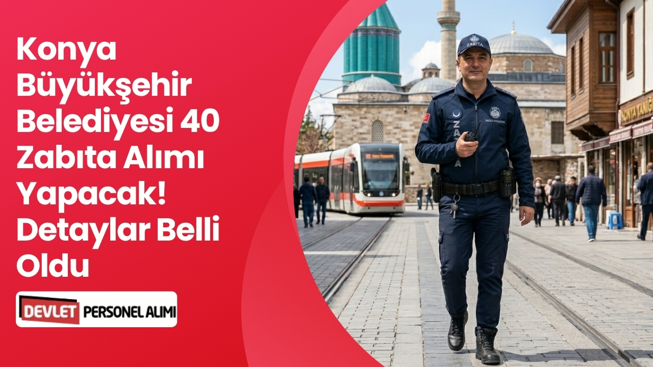 Konya Büyükşehir Belediyesi 40 Zabıta Alımı Yapacak! Detaylar Belli Oldu
