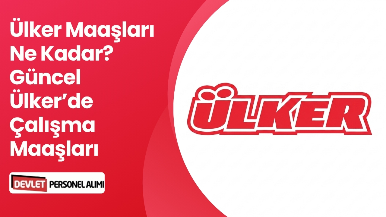 Ülker Maaşları Ne Kadar? Güncel Ülker’de Çalışma Maaşları
