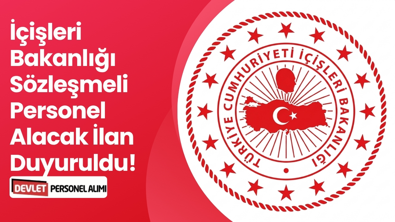 İçişleri Bakanlığı Sözleşmeli Personel Alacak İlan Duyuruldu!