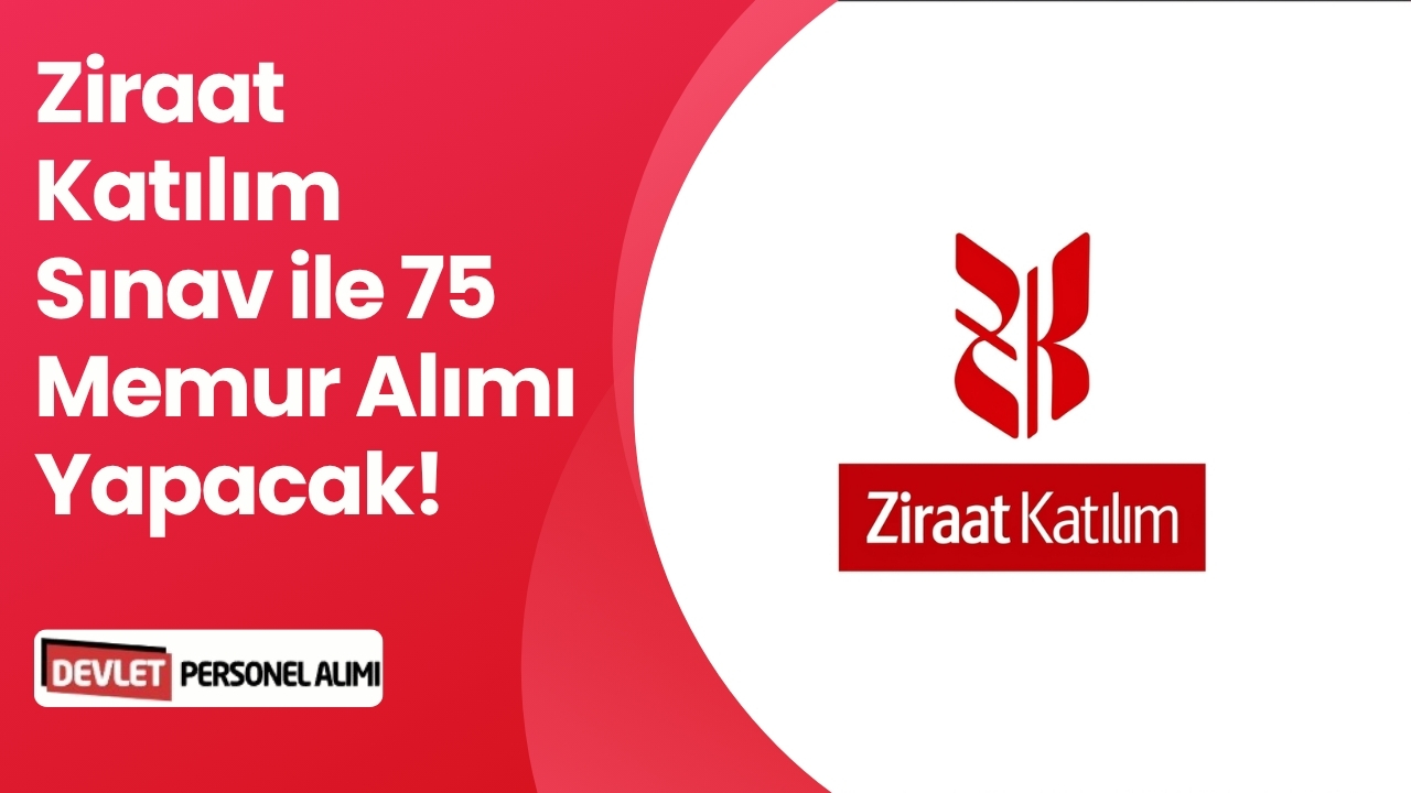 Ziraat Katılım Sınav ile 75 Memur Alımı Yapacak!