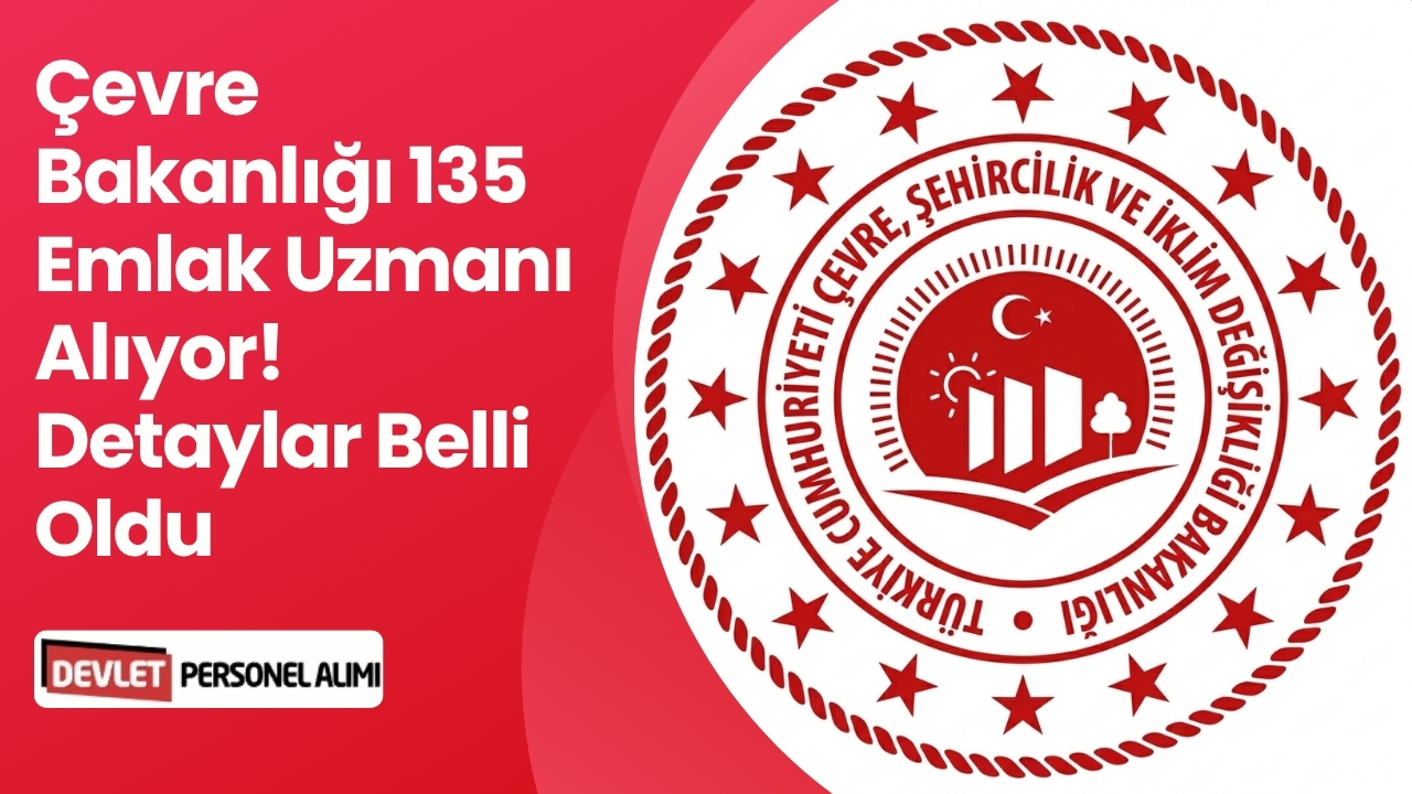 Çevre Bakanlığı 135 Emlak Uzmanı Alıyor! Detaylar Belli Oldu